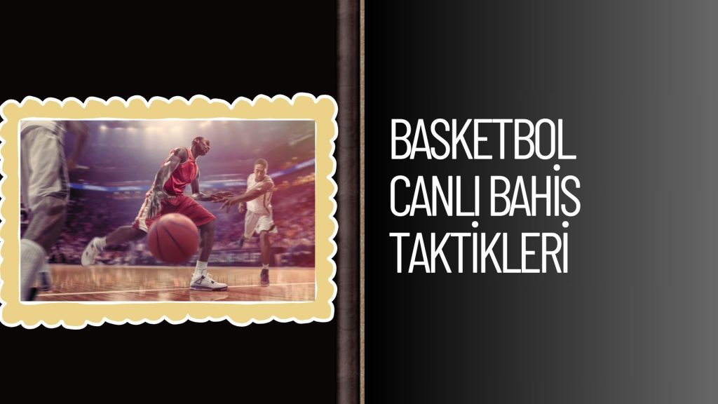 Basketbol Canlı Bahis Taktikleri